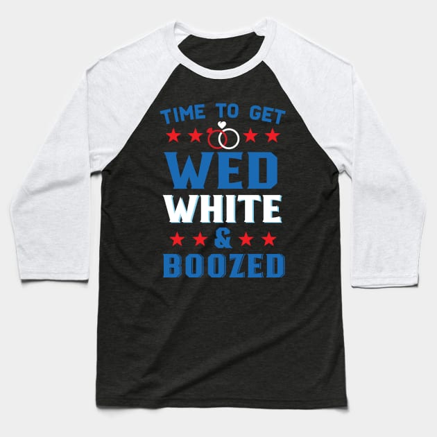 Time To Get Wed White And Boozed Funny American Wedding Baseball T-Shirt by Eugenex